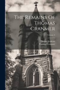 Remains Of Thomas Cranmer; Volume 3