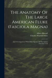 The Anatomy Of The Large American Fluke (fasciola Magna)