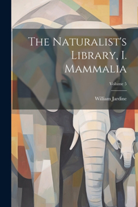 Naturalist's Library, I. Mammalia; Volume 5