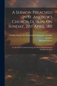 Sermon Preached In St. Andrew's Church, Dublin, On Sunday, 21st April, 1811