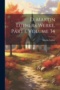 D. Martin Luthers Werke, Part 1, volume 34