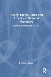 Disney Theme Parks and America's National Narratives
