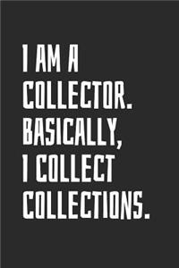 I Am A Collector. Basically, I Collect Collections