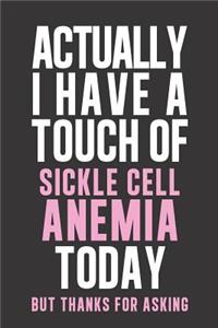 Actually I have a touch of Sickle Cell Anemia
