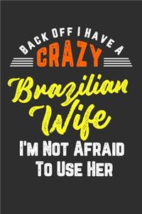 Back Off I Have A Crazy Brazilian Wife I'm Not Afraid To Use Her