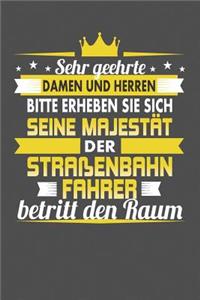 Sehr Geehrte Damen Und Herren Bitte Erheben Sie Sich Seine Majestät Der Straßenbahnfahrer Betritt Den Raum