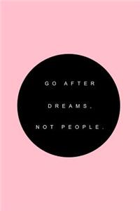 Go after dreams, not people