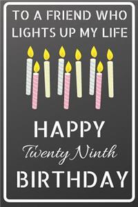 To a friend who lights up my life Happy Twenty Ninth Birthday