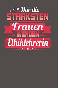 Nur die stärksten Frauen werden Ethiklehrerin