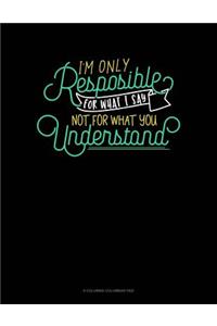 I'm Only Responsible For What I Say, Not For What You Understand