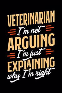 Veterinarian I'm Not Arguing I'm Just Explaining Why I'm Right