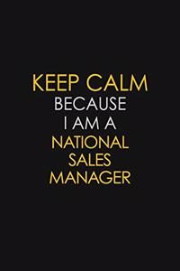 Keep Calm Because I Am A National Sales Manager