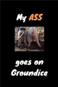 My ass goes on groundice
