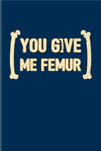 You Give Me Femur