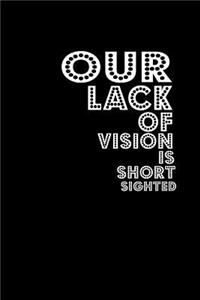 Our Lack of Vision Is Short Sighted