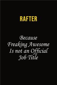 Rafter Because Freaking Awesome Is Not An Official Job Title