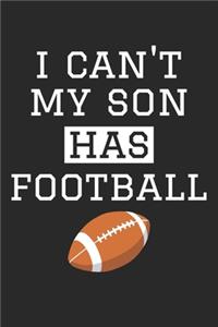I Can't My Son Has Football - Football Training Journal - Football Notebook - Football Diary - Gift for Football Dad and Mom