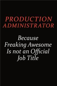 Production administrator Because Freaking Awesome Is Not An Official Job Title