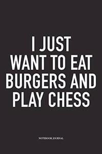 I Just Want to Eat Burgers and Play Chess