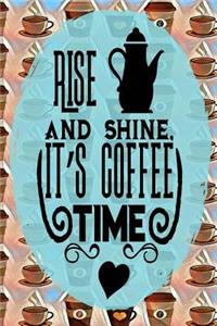 Rise and Shine It's Coffee Time