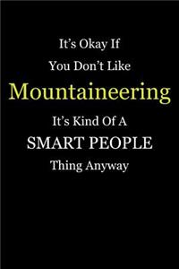 It's Okay If You Don't Like Mountaineering It's Kind of a Smart People Thing Anyway