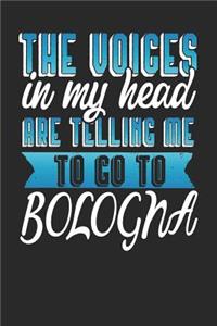 The Voices In My Head Are Telling Me To Go To Bologna