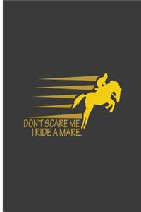 Don't Scare Me I Ride A Mare