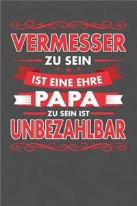 Vermesser Zu Sein Ist Eine Ehre - Papa Zu Sein Ist Unbezahlbar: Punktiertes Notizbuch mit 120 Seiten zum festhalten für Eintragungen aller Art