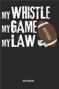 My Whistle My Game My Law Notebook