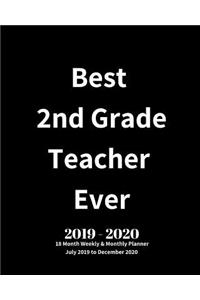 Best 2nd Grade Teacher Ever! 2019 - 2020 18 Month Weekly & Monthly Planner July 2019 to December 2020