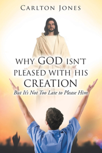 Why God Isn't Pleased with His Creation