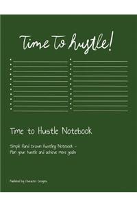 Time to Hustle Notebook: Simple Hand Drawn Hustling Notebook - Plan your hustle and achieve more goals