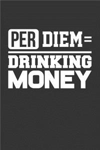 Per Diem = Drinking Money