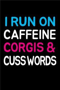 I Run On Caffeine Corgis and Cuss Words