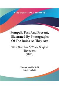 Pompeii, Past And Present, Illustrated By Photographs Of The Ruins As They Are