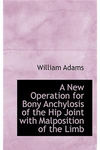 A New Operation for Bony Anchylosis of the Hip Joint with Malposition of the Limb