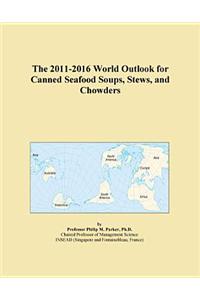 The 2011-2016 World Outlook for Canned Seafood Soups, Stews, and Chowders