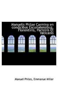 Manuelis Philae Carmina En Condicibus Escurialensibus, Florentinis, Parisinis Et Vaticanis