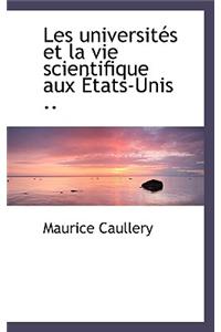 Les Universit?'s Et La Vie Scientifique Aux Tats-Unis ..