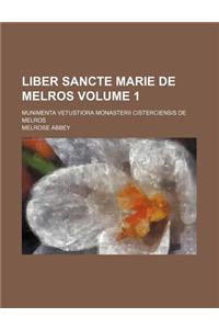 Liber Sancte Marie de Melros Volume 1; Munimenta Vetustiora Monasterii Cisterciensis de Melros