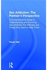 Sex Addiction: The Partner's Perspective