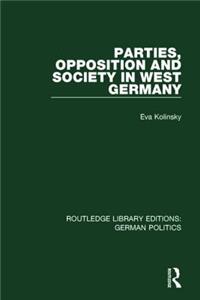 Parties, Opposition and Society in West Germany (Rle: German Politics)