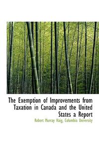 The Exemption of Improvements from Taxation in Canada and the United States a Report