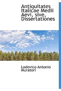 Antiquitates Italicae Medii Aevi, Sive, Dissertationes