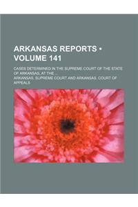 Arkansas Reports (Volume 141); Cases Determined in the Supreme Court of the State of Arkansas, at the