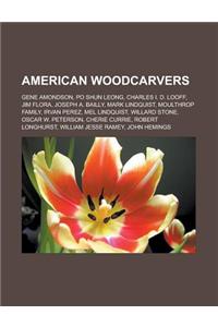 American Woodcarvers: Gene Amondson, Po Shun Leong, Charles I. D. Looff, Jim Flora, Joseph A. Bailly, Mark Lindquist, Moulthrop Family, Irva