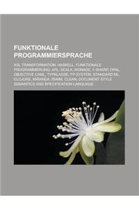 Funktionale Programmiersprache: Xsl Transformation, Haskell, Funktionale Programmierung, APL, Scala, Monade, F-Sharp, Opal, Objective Caml, Typklasse,