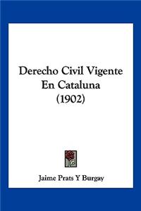 Derecho Civil Vigente En Cataluna (1902)