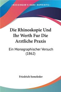 Rhinoskopie Und Ihr Werth Fur Die Arztliche Praxis: Ein Monographischer Versuch (1862)