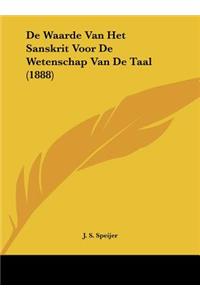 de Waarde Van Het Sanskrit Voor de Wetenschap Van de Taal (1888)